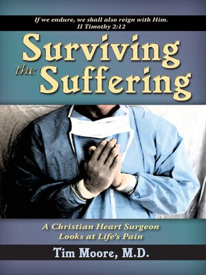 cover image of Surviving the Suffering: a Christian Heart Surgeon Looks At Life's Pain